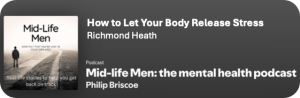 Mid-Life Men - The Mental Health Podcast - How to Let Your Body Release Stress